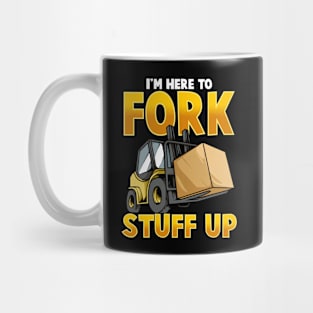 Funny Here To Fork Stuff Up Forklift Driver Humor Mug